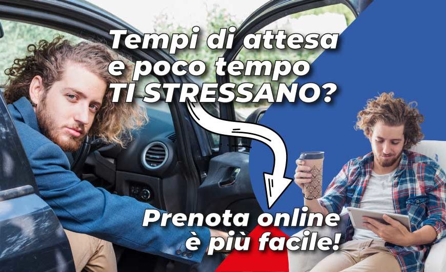 Tempi di attesa e poco tempo TI STRESSANO? Prenota online è più facile!